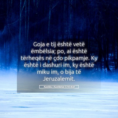Picture 05 - Kantiku i Kantikëve 5:16 ALB - Goja e tij është vetë ëmbëlsia; po, ai - Bible Verse Picture