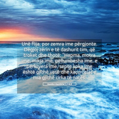 Picture 05 - Kantiku i Kantikëve 5:2 ALB - Unë flija, por zemra ime përgjonte. Dëgjoj - Bible Verse Picture