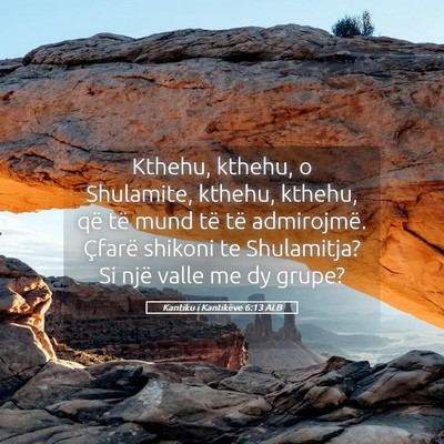 Picture 05 - Kantiku i Kantikëve 6:13 ALB - Kthehu, kthehu, o Shulamite, kthehu, kthehu, që - Bible Verse Picture