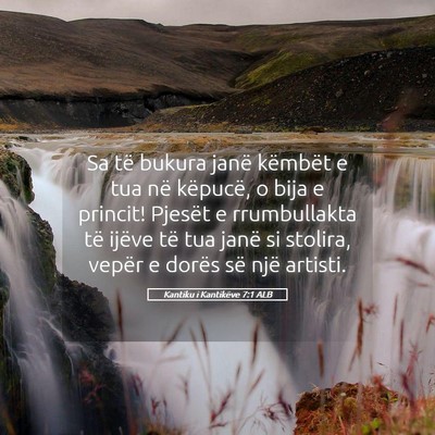 Picture 05 - Kantiku i Kantikëve 7:1 ALB - Sa të bukura janë këmbët e tua në këpucë, - Bible Verse Picture