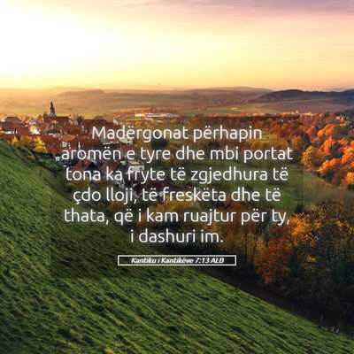 Picture 05 - Kantiku i Kantikëve 7:13 ALB - Madërgonat përhapin aromën e tyre dhe mbi - Bible Verse Picture