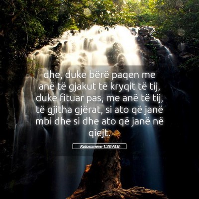 Picture 05 - Kolosianëve 1:20 ALB - dhe, duke bërë paqen me anë të gjakut të - Bible Verse Picture
