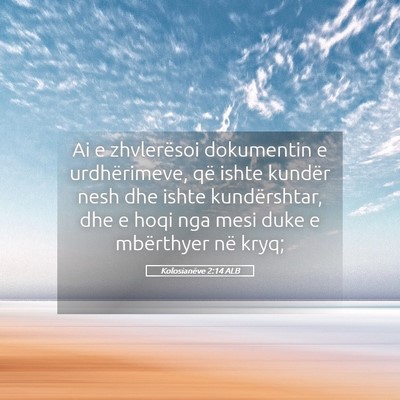 Picture 05 - Kolosianëve 2:14 ALB - Ai e zhvlerësoi dokumentin e urdhërimeve, që - Bible Verse Picture