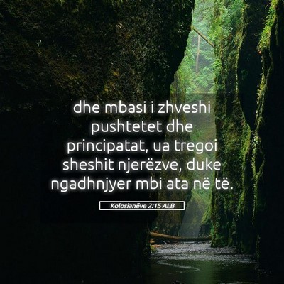 Picture 05 - Kolosianëve 2:15 ALB - dhe mbasi i zhveshi pushtetet dhe principatat, ua - Bible Verse Picture