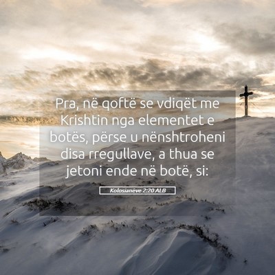 Picture 05 - Kolosianëve 2:20 ALB - Pra, në qoftë se vdiqët me Krishtin nga - Bible Verse Picture