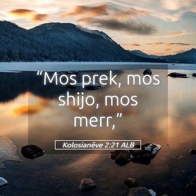 Picture 05 - Kolosianëve 2:21 ALB - “Mos prek, mos shijo, mos - Bible Verse Picture