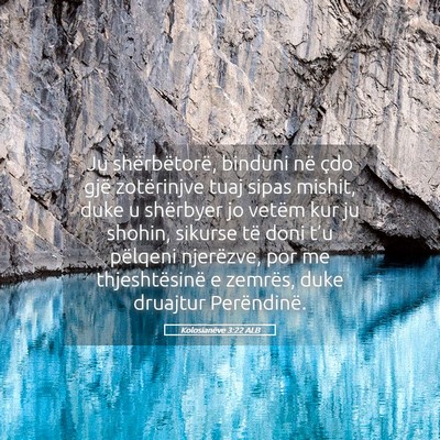 Picture 05 - Kolosianëve 3:22 ALB - Ju shërbëtorë, binduni në çdo gjë - Bible Verse Picture