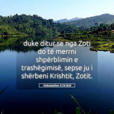 Picture 05 - Kolosianëve 3:24 ALB - duke ditur se nga Zoti do të merrni shpërblimin - Bible Verse Picture