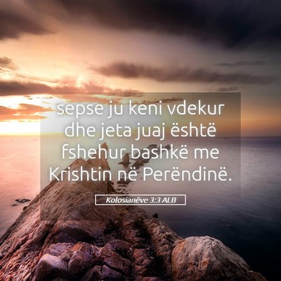 Picture 05 - Kolosianëve 3:3 ALB - sepse ju keni vdekur dhe jeta juaj është - Bible Verse Picture