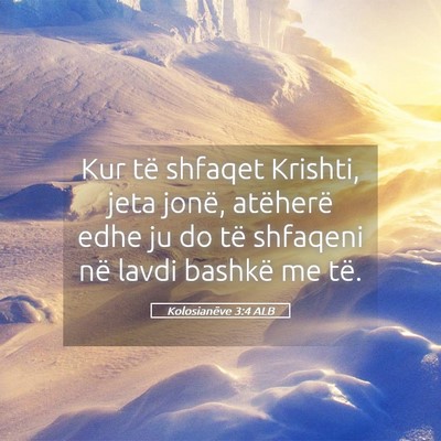 Picture 05 - Kolosianëve 3:4 ALB - Kur të shfaqet Krishti, jeta jonë, atëherë - Bible Verse Picture