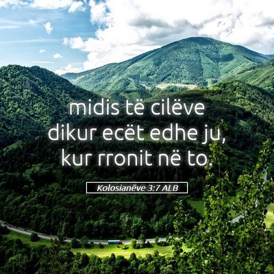 Picture 05 - Kolosianëve 3:7 ALB - midis të cilëve dikur ecët edhe ju, kur rronit - Bible Verse Picture