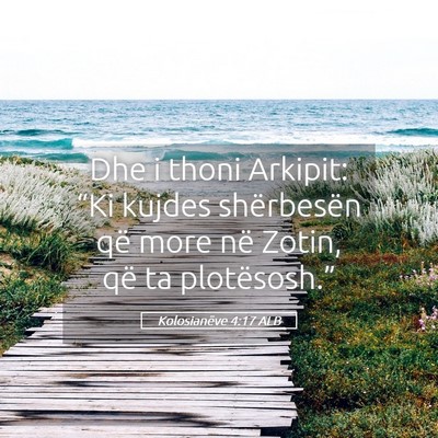 Picture 05 - Kolosianëve 4:17 ALB - Dhe i thoni Arkipit: “Ki kujdes shërbesën që - Bible Verse Picture