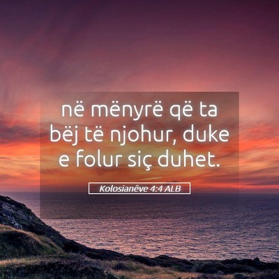 Picture 05 - Kolosianëve 4:4 ALB - në mënyrë që ta bëj të njohur, duke e folur - Bible Verse Picture