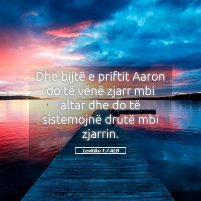 Picture 05 - Levitiku 1:7 ALB - Dhe bijtë e priftit Aaron do të vënë zjarr - Bible Verse Picture