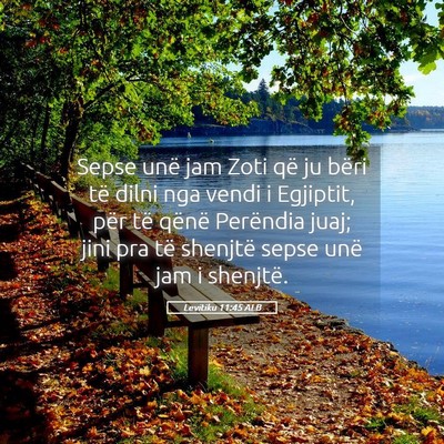 Picture 05 - Levitiku 11:45 ALB - Sepse unë jam Zoti që ju bëri të dilni nga - Bible Verse Picture