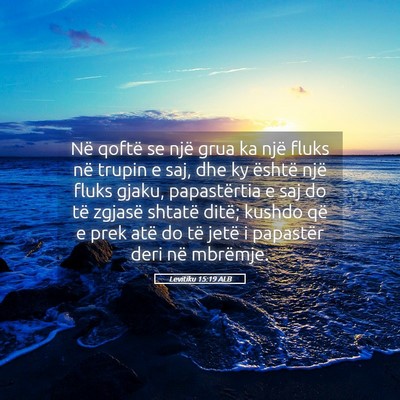 Picture 05 - Levitiku 15:19 ALB - Në qoftë se një grua ka një fluks në trupin - Bible Verse Picture