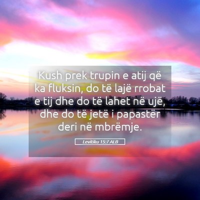 Picture 05 - Levitiku 15:7 ALB - Kush prek trupin e atij që ka fluksin, do të - Bible Verse Picture