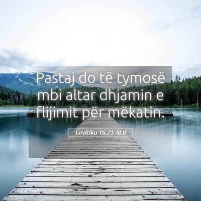 Picture 05 - Levitiku 16:25 ALB - Pastaj do të tymosë mbi altar dhjamin e - Bible Verse Picture