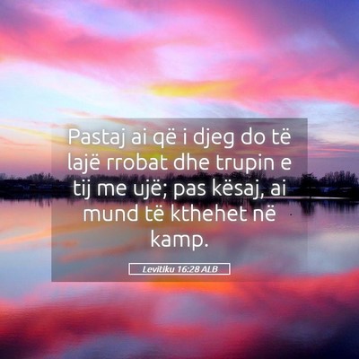 Picture 05 - Levitiku 16:28 ALB - Pastaj ai që i djeg do të lajë rrobat dhe - Bible Verse Picture