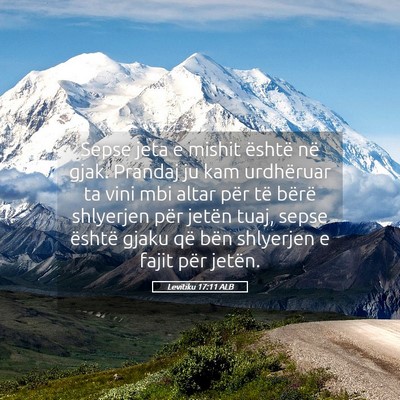 Picture 05 - Levitiku 17:11 ALB - Sepse jeta e mishit është në gjak. Prandaj ju - Bible Verse Picture