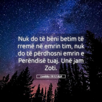 Picture 05 - Levitiku 19:12 ALB - Nuk do të bëni betim të rremë në emrin tim, - Bible Verse Picture