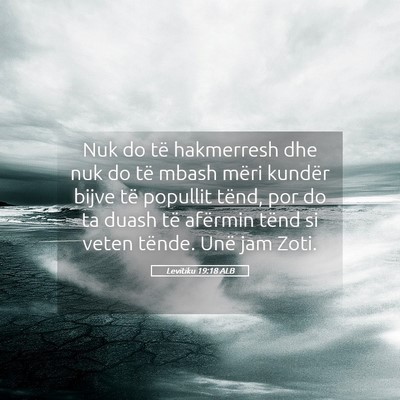 Picture 05 - Levitiku 19:18 ALB - Nuk do të hakmerresh dhe nuk do të mbash mëri - Bible Verse Picture