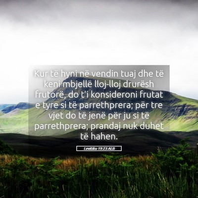 Picture 05 - Levitiku 19:23 ALB - Kur të hyni në vendin tuaj dhe të keni - Bible Verse Picture