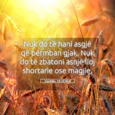 Picture 05 - Levitiku 19:26 ALB - Nuk do të hani asgjë që përmban gjak. Nuk do - Bible Verse Picture