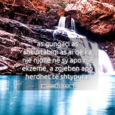 Picture 05 - Levitiku 21:20 ALB - as gungaçi as shkurtabiqi as ai që ka një - Bible Verse Picture
