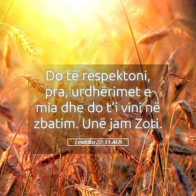 Picture 05 - Levitiku 22:31 ALB - Do të respektoni, pra, urdhërimet e mia dhe do - Bible Verse Picture