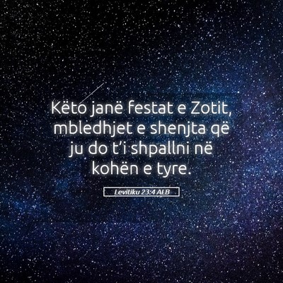 Picture 05 - Levitiku 23:4 ALB - Këto janë festat e Zotit, mbledhjet e shenjta - Bible Verse Picture