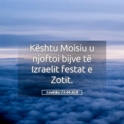 Picture 05 - Levitiku 23:44 ALB - Kështu Moisiu u njoftoi bijve të Izraelit - Bible Verse Picture