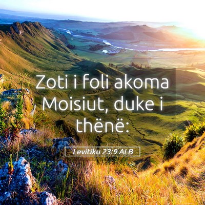Picture 05 - Levitiku 23:9 ALB - Zoti i foli akoma Moisiut, duke i - Bible Verse Picture