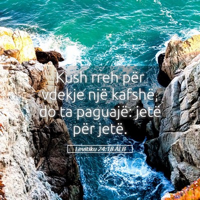 Picture 05 - Levitiku 24:18 ALB - Kush rreh për vdekje një kafshë, do ta - Bible Verse Picture