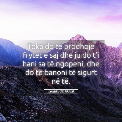 Picture 05 - Levitiku 25:19 ALB - Toka do të prodhojë frytet e saj dhe ju do - Bible Verse Picture