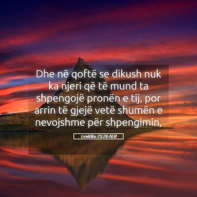 Picture 05 - Levitiku 25:26 ALB - Dhe në qoftë se dikush nuk ka njeri që të - Bible Verse Picture