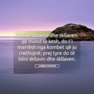 Picture 05 - Levitiku 25:44 ALB - Sa për skllavin dhe skllaven që mund të kesh, - Bible Verse Picture
