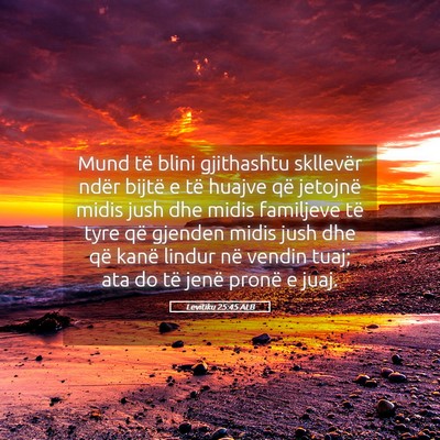 Picture 05 - Levitiku 25:45 ALB - Mund të blini gjithashtu skllevër ndër bijtë - Bible Verse Picture