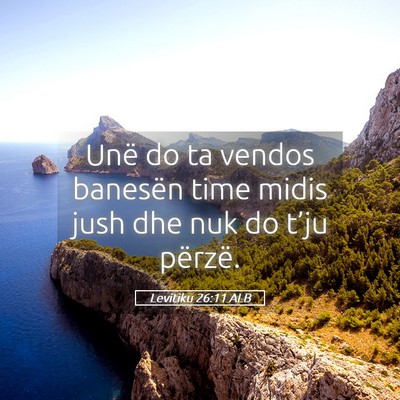 Picture 05 - Levitiku 26:11 ALB - Unë do ta vendos banesën time midis jush dhe - Bible Verse Picture