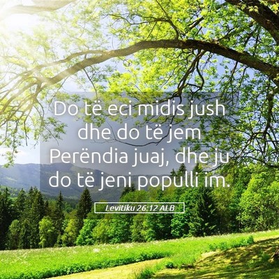 Picture 05 - Levitiku 26:12 ALB - Do të eci midis jush dhe do të jem Perëndia - Bible Verse Picture
