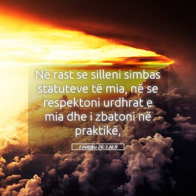 Picture 05 - Levitiku 26:3 ALB - Në rast se silleni simbas statuteve të mia, në - Bible Verse Picture