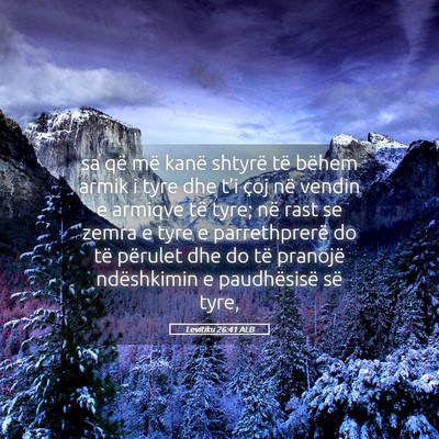 Picture 05 - Levitiku 26:41 ALB - sa që më kanë shtyrë të bëhem armik i tyre - Bible Verse Picture