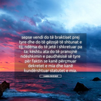 Picture 05 - Levitiku 26:43 ALB - sepse vendi do të braktiset prej tyre dhe do të - Bible Verse Picture