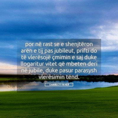 Picture 05 - Levitiku 27:18 ALB - por në rast se e shenjtëron arën e tij pas - Bible Verse Picture
