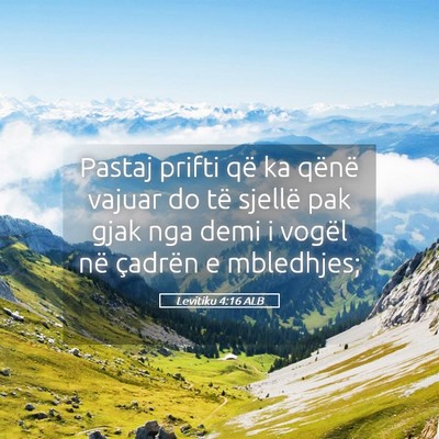 Picture 05 - Levitiku 4:16 ALB - Pastaj prifti që ka qënë vajuar do të sjellë - Bible Verse Picture