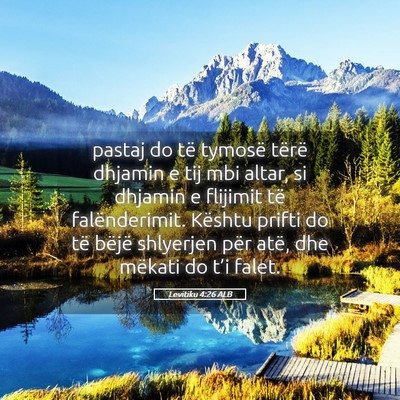 Picture 05 - Levitiku 4:26 ALB - pastaj do të tymosë tërë dhjamin e tij mbi - Bible Verse Picture