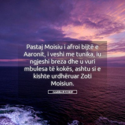Picture 05 - Levitiku 8:13 ALB - Pastaj Moisiu i afroi bijtë e Aaronit, i veshi - Bible Verse Picture