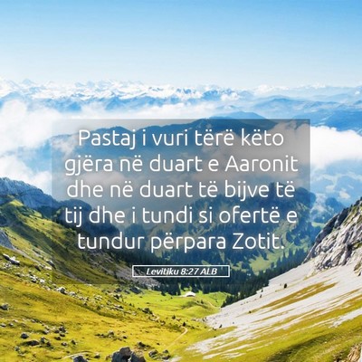 Picture 05 - Levitiku 8:27 ALB - Pastaj i vuri tërë këto gjëra në duart e - Bible Verse Picture