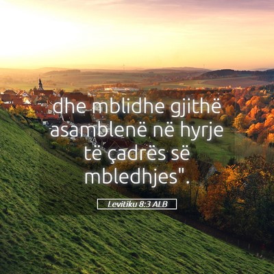 Picture 05 - Levitiku 8:3 ALB - dhe mblidhe gjithë asamblenë në hyrje të - Bible Verse Picture