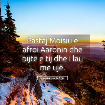 Picture 05 - Levitiku 8:6 ALB - Pastaj Moisiu e afroi Aaronin dhe bijtë e tij - Bible Verse Picture